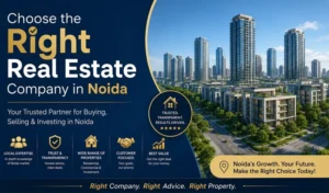 How to Choose the Right Real Estate Company in Noida