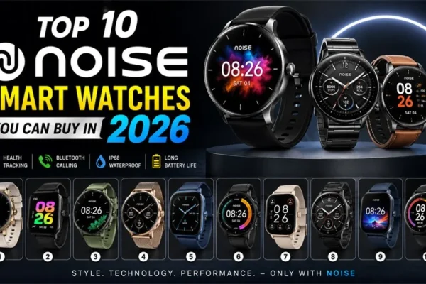 Top 10 Noise Smart Watches You Can Buy in 2026