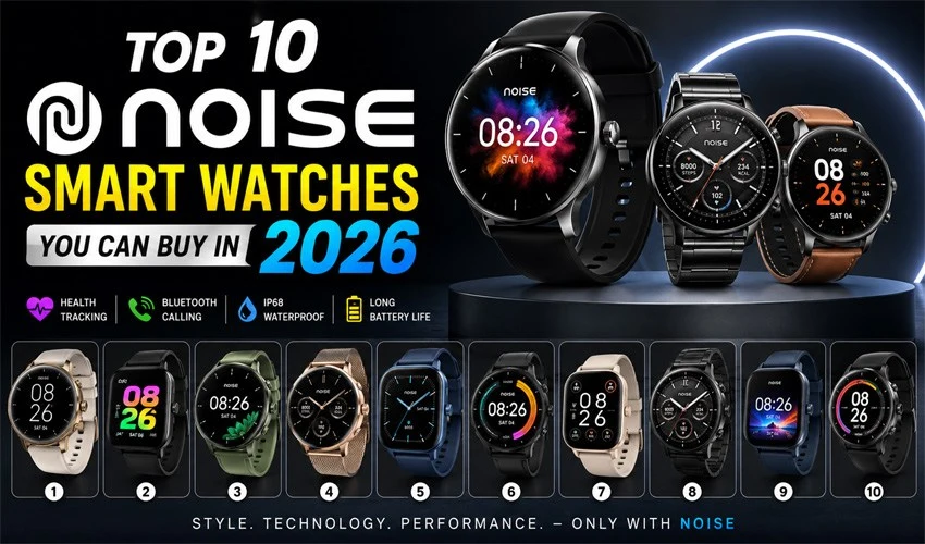 Top 10 Noise Smart Watches You Can Buy in 2026